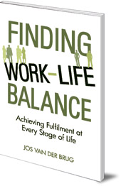 Jos van der Brug; Translated by Eduard van der Maas - Finding Work-Life Balance: Achieving Fulfilment at Every Stage of Life