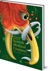Theresa Breslin; Illustrated by Kate Leiper - An Illustrated Treasury of Scottish Mythical Creatures