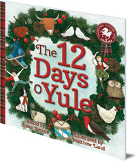 Susan Rennie; Illustrated by Matthew Land - The 12 Days o Yule: A Scottish Twelve Days of Christmas