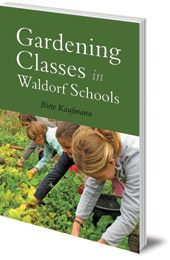 Birte Kaufmann; Translated by Matthew Barton - Gardening Classes in Waldorf Schools