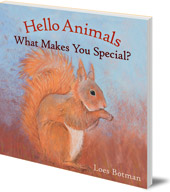 Illustrated by Loes Botman - Hello Animals, What Makes You Special?