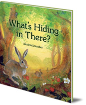 Daniela Drescher - What's Hiding in There: A Lift-the-Flap Book of Discovering Nature