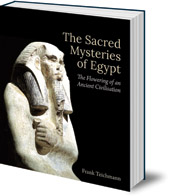 Frank Teichmann; Translated by Gideon Dreyer - The Sacred Mysteries of Egypt: The Flowering of an Ancient Civilisation