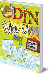 Robert J. Harris - Odin Blew Up My TV!