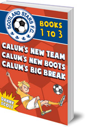 Danny Scott; Illustrated by Alice A. Morentorn - Scotland Stars F.C. series Books 1 to 3: Calum's New Team; Calum's New Boots, Calum's Big Break