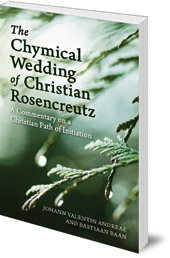 Johann Valentin Andreae and Bastiaan Baan; Translated by Philip Mees - The Chymical Wedding of Christian Rosenkreutz: A Commentary on a Christian Path of Initiation