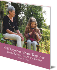 Marja de Haan; Translated by Barbara Mees - Knit Together, Share Together: Simple Knitting for All the Family