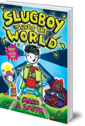 Mark A. Smith; Illustrated by Darren Gate - Slugboy Saves the World