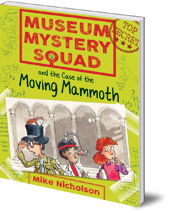 Mike Nicholson; Illustrated by Mike Phillips - Museum Mystery Squad and the Case of the Moving Mammoth