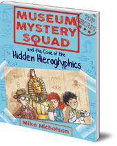 Mike Nicholson; Illustrated by Mike Phillips - Museum Mystery Squad and the Case of the Hidden Hieroglyphics