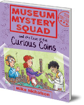 Mike Nicholson; Illustrated by Mike Phillips - Museum Mystery Squad and the Case of the Curious Coins