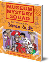 Mike Nicholson; Illustrated by Mike Phillips - Museum Mystery Squad and the Case of the Roman Riddle