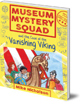 Mike Nicholson; Illustrated by Mike Phillips - Museum Mystery Squad and the Case of the Vanishing Viking