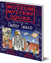 Mike Nicholson; Illustrated by Mike Phillips - Museum Mystery Squad and the Case from Outer Space