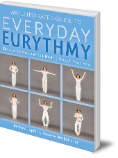 Barbara Tapfer and Annette Weisskircher; Translated by Matthew Barton - An Illustrated Guide to Everyday Eurythmy: Discover Balance and Self-Healing through Movement