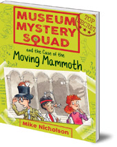 Mike Nicholson; Illustrated by Mike Phillips - Museum Mystery Squad and the Case of the Moving Mammoth