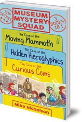 Mike Nicholson; Illustrated by Phillips - Museum Mystery Squad Books 1 to 3: The Cases of the Moving Mammoth, Hidden Hieroglyphics and Curious Coins