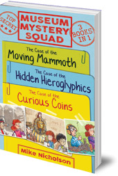 Mike Nicholson; Illustrated by Phillips - Museum Mystery Squad Books 1 to 3: The Cases of the Moving Mammoth, Hidden Hieroglyphics and Curious Coins