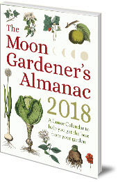Edited by Thérèse Trédoulat; Translated by Mado Spiegler - The Moon Gardener's Almanac: A Lunar Calendar to Help You Get the Best From Your Garden: 2018
