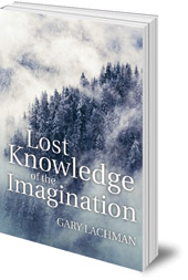 Gary Lachman - Lost Knowledge of the Imagination