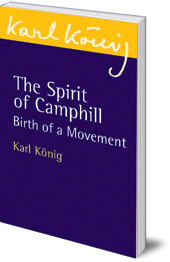 Karl König - The Spirit of Camphill: Birth of a Movement