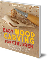 Frank Egholm; Translated by Anna Cardwell - Easy Wood Carving for Children: Fun Whittling Projects for Adventurous Kids