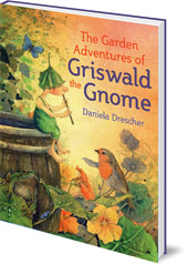 Daniela Drescher; Translated by Anna Cardwell - The Garden Adventures of Griswald the Gnome