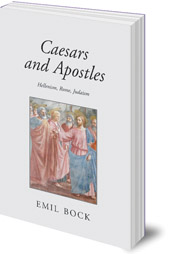 Emil Bock - Caesars and Apostles: Hellenism, Rome and Judaism