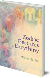 Werner Barfod; Translated by Sally Lake-Edwards; Foreword by Virginia Sease - The Zodiac Gestures in Eurythmy
