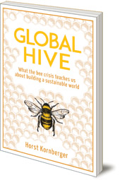 Horst Kornberger - Global Hive: What The Bee Crisis Teaches Us About Building a Sustainable World