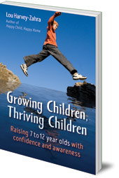 Lou Harvey-Zahra - Growing Children, Thriving Children: Raising 7 to 12 Year Olds With Confidence and Awareness