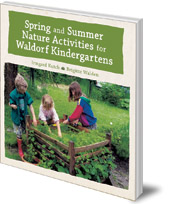 Irmgard Kutsch and Brigitte Walden; Translated by Jane R. Helmchen - Spring and Summer Nature Activities for Waldorf Kindergartens