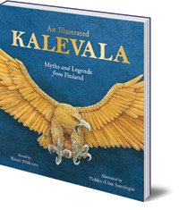 Kirsti Mäkinen; Illustrated by Pirkko-Liisa Surojegin; Translated by Kaarina Brooks - An Illustrated Kalevala: Myths and Legends from Finland
