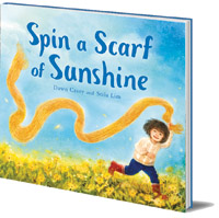 Dawn Casey; Illustrated by Stila Lim - Spin a Scarf of Sunshine