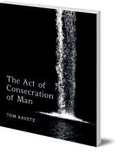 Tom Ravetz - The Act of Consecration of Man