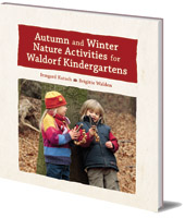 Irmgard Kutsch and Brigitte Walden; Translated by Jane Helmchen - Autumn and Winter Nature Activities for Waldorf Kindergartens