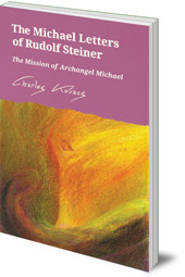 Charles Kovacs - The Michael Letters of Rudolf Steiner: The Mission of Archangel Michael