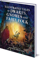 Illustrated by Daniela Drescher; Edited by Ineke Verschuren - Illustrated Tales of Dwarfs, Gnomes and Fairy Folk