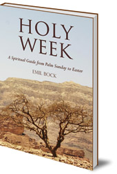 Emil Bock; Foreword by Tom Ravetz - Holy Week: A Spiritual Guide from Palm Sunday to Easter
