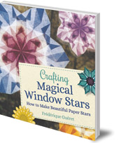 Frédérique Guéret; Translated by Anna Cardwell - Crafting Magical Window Stars: How to Make Beautiful Paper Stars