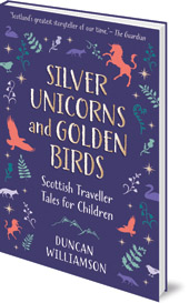 Duncan Williamson; Edited by Linda Williamson - Silver Unicorns and Golden Birds: Scottish Traveller Tales for Children