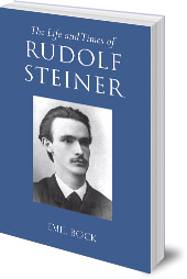 Emil Bock; Translated by Lynda Hepburn - The Life and Times of Rudolf Steiner: Volume 1 and Volume 2