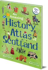 David MacPhail; Illustrated by Anders Frang - An Amazing History Atlas of Scotland