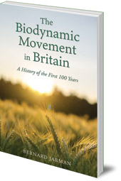 Bernard Jarman - The Biodynamic Movement in Britain: A History of the First 100 Years
