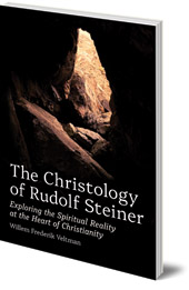 Willem Frederik Veltman; Translated by Philip Mees - The Christology of Rudolf Steiner: Exploring the Spiritual Reality at the Heart of Christianity Willem Frederik Veltman; Translated by Philip Mees - The Christology of Rudolf Steiner: Exploring the Spiritual Reality at the Heart of Christianity