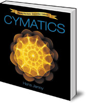Hans Jenny; Edited by Jeff Volk - Cymatics: A Study of Wave Phenomena and Vibration
