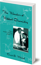 David S. Mitchell - The Wonders of Waldorf Chemistry: From a Teacher's Notebook, Grades 7-9