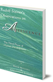 Edited by David Mitchell and Christopher Clouder - Rudolf Steiner's Observations on Adolescence: The Third Phase of Human Development