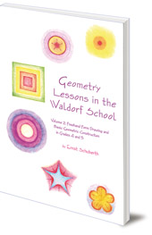 Ernst Schuberth; Translated by Nina Kuettel - Geometry Lessons in the Waldorf School: Volume 2: Freehand Form Drawing and Basic Geometric Construction in Grades 4 and 5