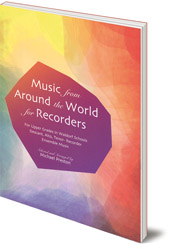 Michael Preston - Music from Around the World for Recorders: Ensemble Music for Descant, Alto and Tenor Recorders in Waldorf Schools